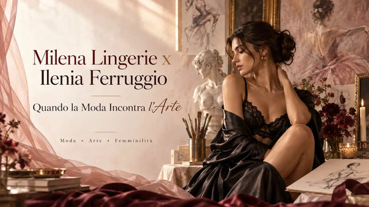 Milena Lingerie per Ilenia Ferruggio: Quando la Moda Incontra l’Arte